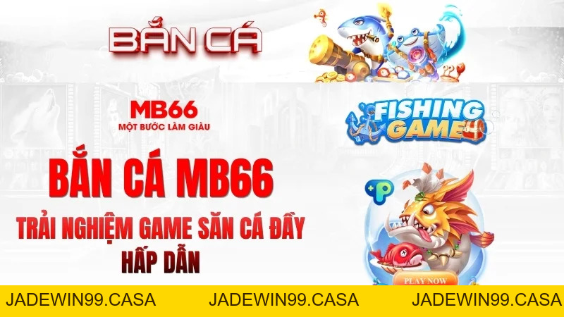 Bắn Cá MB66 – Game Giải Trí Đổi Thưởng Hấp Dẫn 2026 - JADEWIN99.CASA