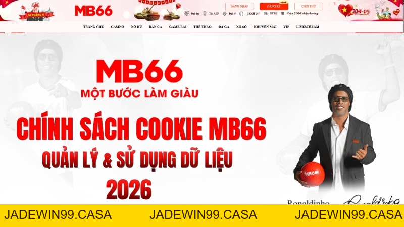 Chính Sách Cookie MB66 – Quản Lý & Sử Dụng Dữ Liệu 2026 - JADEWIN99.CASA
