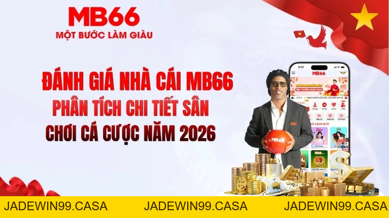 Đánh Giá Nhà Cái MB66 – Review Thực Tế 2026 - JADEWIN99.CASA