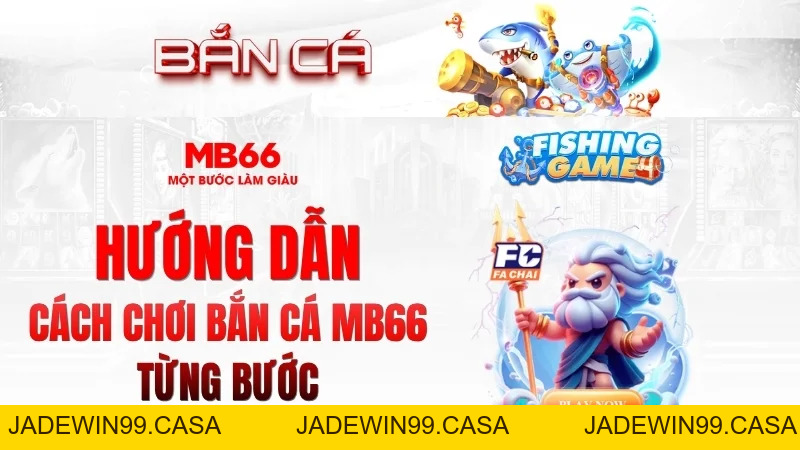 Bắn Cá MB66 – Game Giải Trí Đổi Thưởng Hấp Dẫn 2026 - JADEWIN99.CASA
