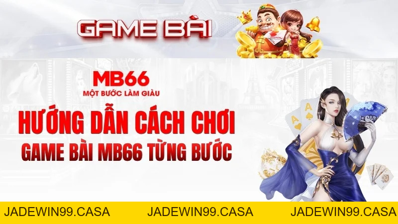 Game Bài MB66 – Đa Dạng Trò Chơi Đánh Bài Hấp Dẫn 2026 - JADEWIN99.CASA