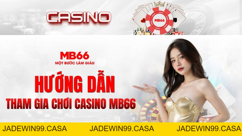 Casino MB66 – Trải Nghiệm Sòng Bài Trực Tuyến Chân Thực 2026 - JADEWIN99.CASA