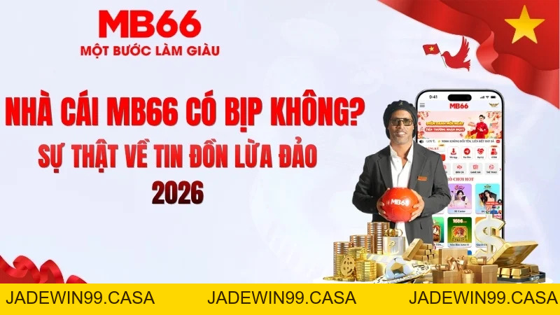 MB66 Có Bịp Không? Sự Thật Người Chơi Cần Biết - JADEWIN99.CASA