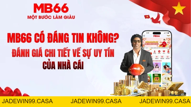 MB66 Có Đáng Tin Không? Đánh Giá Thực Tế - JADEWIN99.CASA