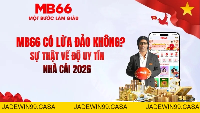 MB66 Có Lừa Đảo Không? Review Chi Tiết - JADEWIN99.CASA MB66 Có Lừa Đảo Không? Review Chi Tiết - JADEWIN99.CASA