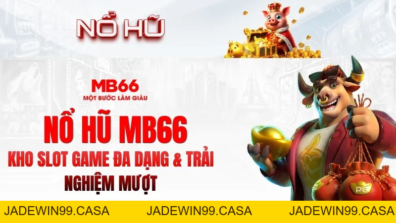 Nổ Hũ MB66 – Slot Game Hấp Dẫn, Trải Nghiệm Mượt 2026 - JADEWIN99.CASA